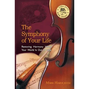 The Symphony of Your Life: Restoring Harmony When Your World Is Out of Tune - Paperback