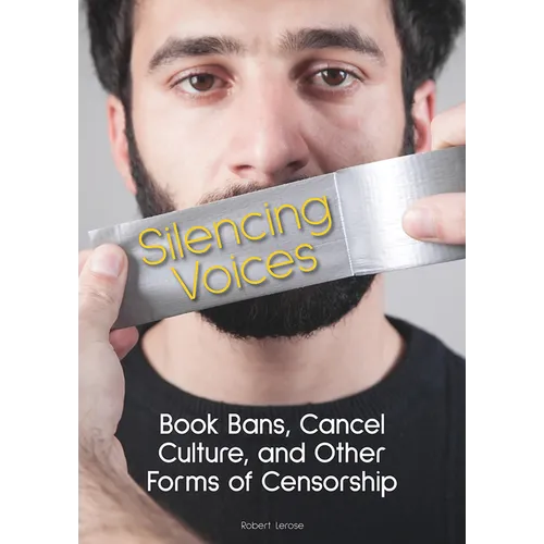 Silencing Voices: Book Bans, Cancel Culture, and Other Forms of Censorship - Hardcover
