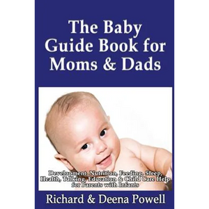 The Baby Guide Book for Moms & Dads: Development, Nutrition, Feeding, Sleep, Health, Talking, Education & Child Care Help for Parents - Infants, Baby - Paperback
