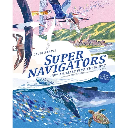 Supernavigators: How Animals Find Their Way (Illustrated Young Readers Edition) - Hardcover