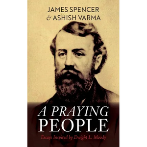 A Praying People: Essays Inspired by Dwight L. Moody - Hardcover
