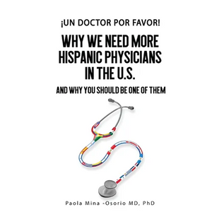 ¡Un doctor por favor!: Why We Need More Hispanic Physicians in the U.S., and Why You Should Be One of Them - Paperback