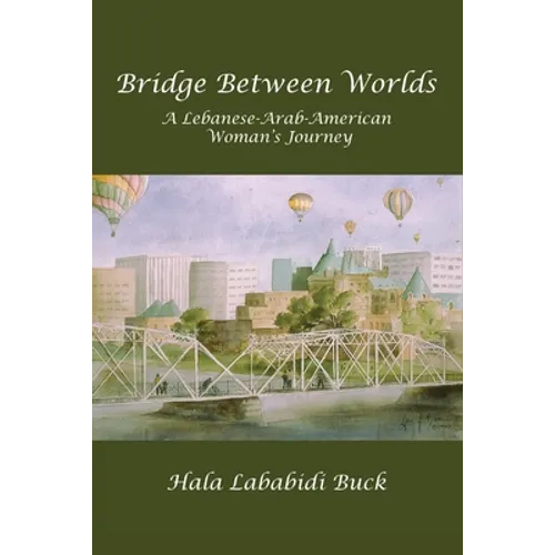 Bridge Between Worlds: A Lebanese-Arab-American Woman's Journey - Paperback