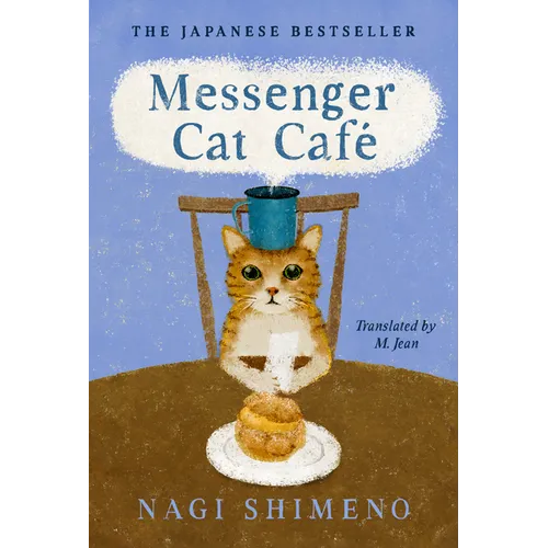 Messenger Cat Café: The Charming, Quirky Japanese Bestseller about a Cat in the Afterlife Seeking Connection - Hardcover