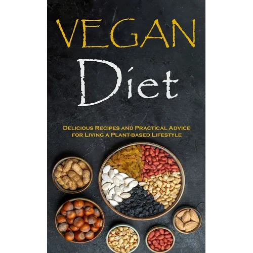 Vegan Diet: Delicious Recipes and Practical Advice for Living a Plant-based Lifestyle - Paperback