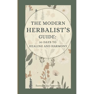 The Modern Herbalist's Guide: 30 Days to Healing and Harmony - Paperback