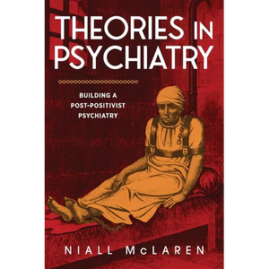 Theories in Psychiatry: Building a Post-Positivist Psychiatry - Paperback