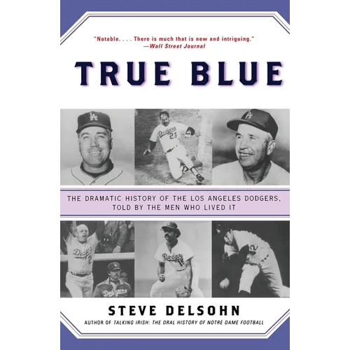True Blue: The Dramatic History of the Los Angeles Dodgers, Told by the Men Who Lived It - Paperback