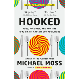 Hooked: Food, Free Will, and How the Food Giants Exploit Our Addictions - Paperback