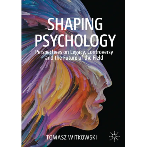 Shaping Psychology: Perspectives on Legacy, Controversy and the Future of the Field - Paperback