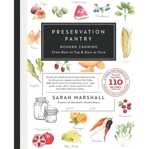 Preservation Pantry: Modern Canning From Root to Top & Stem to Core - Paperback