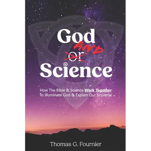God and Science: How the Bible & Science Work Together to Illuminate Our Creator & Explain Our Universe - Paperback