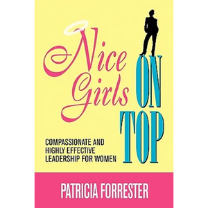 Nice Girls on Top: Compassionate and Highly Effective Leadership for Women - Paperback