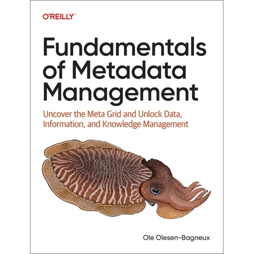 Fundamentals of Metadata Management: Uncover the Meta Grid and Unlock It, Data, Information, and Knowledge Management - Paperback