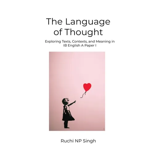 The Language of Thought: Exploring Texts, Contexts, and Meaning in IB English A: Paper 1 - Paperback