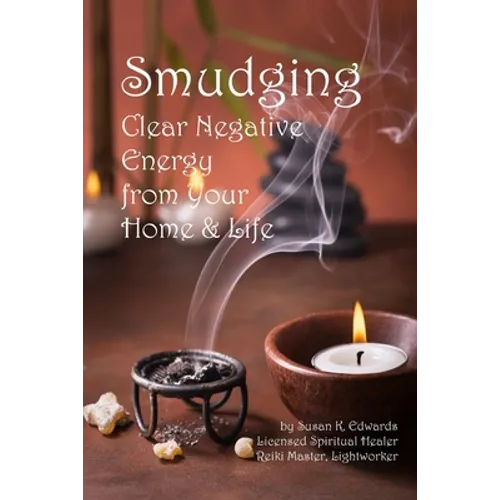 Smudging: Clear Negative Energy From Your Home & Life - Paperback