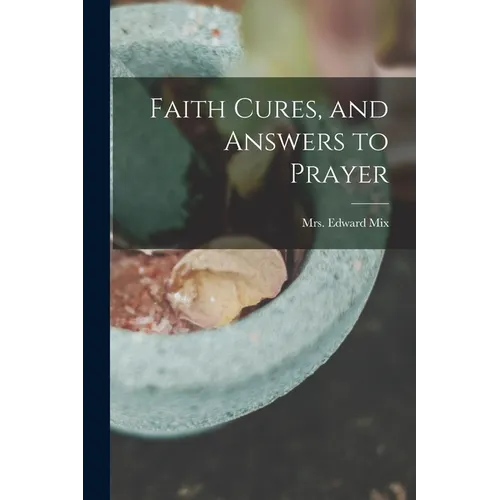 Faith Cures, and Answers to Prayer - Paperback