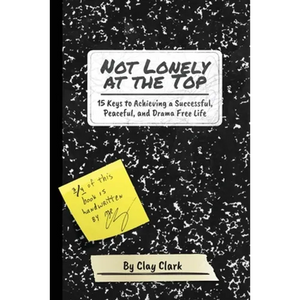 Not Lonely at the Top: 15 Keys to Achieving a Successful, Peaceful, and Drama Free Life - Paperback