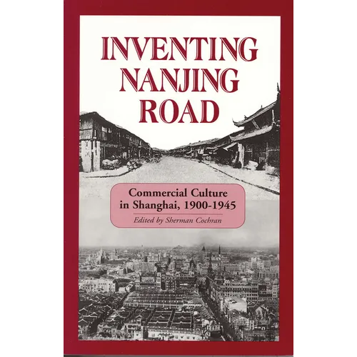 Inventing Nanjing Road: Commercial Culture in Shanghai, 1900-1945 - Paperback