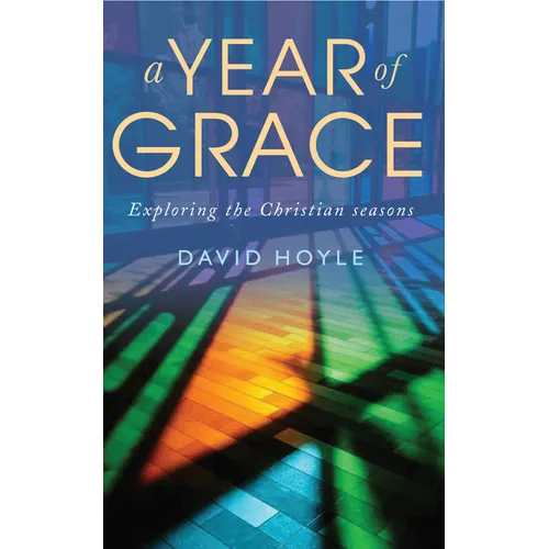 A Year of Grace: Exploring the Christian Seasons - Paperback