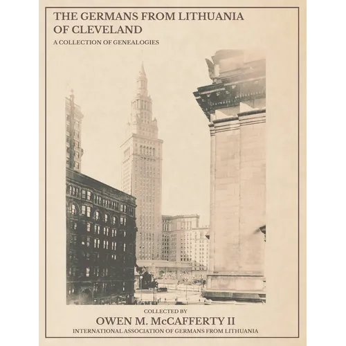The Germans from Lithuania of Cleveland: A Collection of Genealogies - Paperback
