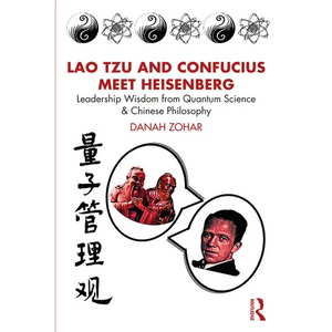 Lao Tzu and Confucius Meet Heisenberg: Leadership Wisdom from Quantum Science and Chinese Philosophy - Paperback