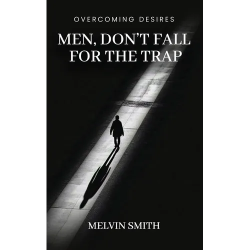 Men, Don't Fall For The Trap: Overcoming Desires - Paperback