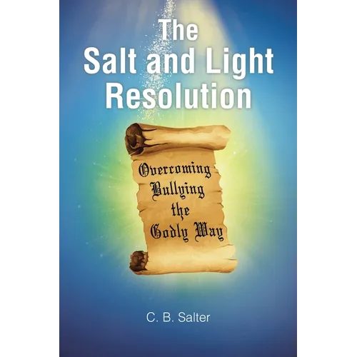 The Salt and Light Resolution: Overcoming Bullying the Godly Way - Paperback