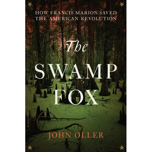 The Swamp Fox: How Francis Marion Saved the American Revolution - Paperback