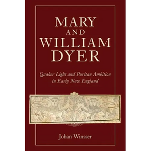 Mary and William Dyer: Quaker Light and Puritan Ambition in Early New England - Paperback