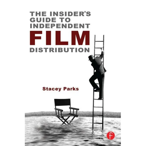 The Insider's Guide to Independent Film Distribution - Paperback