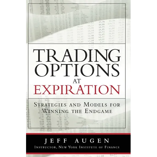 Trading Options at Expiration: Strategies and Models for Winning the Endgame - Paperback