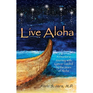 Live Aloha: A Doctor's Journey with Cancer Guided by the Stars of Aloha - Paperback