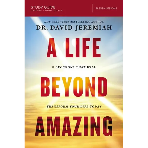 A Life Beyond Amazing Bible Study Guide: 9 Decisions That Will Transform Your Life Today - Paperback