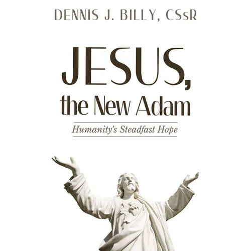 Jesus, the New Adam: Humanity's Steadfast Hope - Hardcover