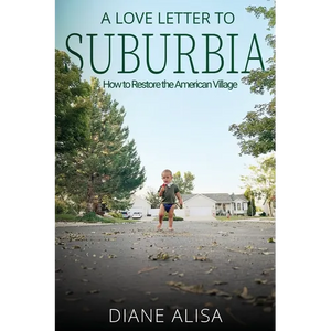 A Love Letter to Suburbia: How to Restore the American Village - Paperback