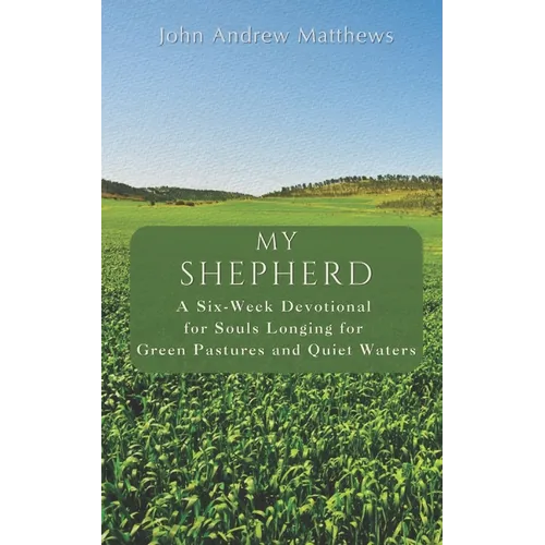 My Shepherd: A Six-Week Devotional for Souls Longing for Green Pastures and Quiet Waters - Paperback