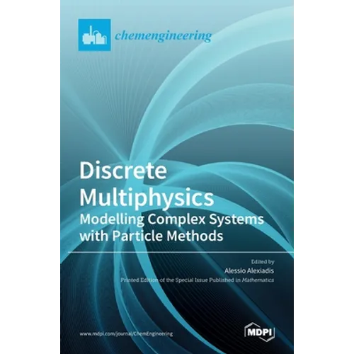 Discrete Multiphysics: Modelling Complex Systems with Particle Methods - Hardcover