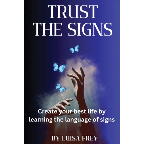 Trust the Signs: Create your best life by learning the language of signs - Paperback