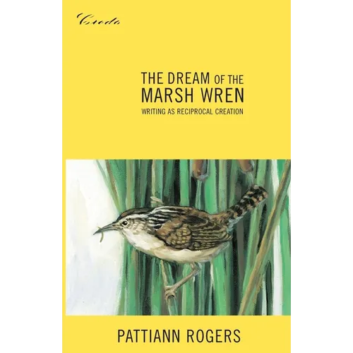 The Dream of the Marsh Wren: Writing as Reciprocal Creation - Paperback