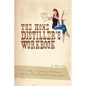 The Home Distiller's Workbook: Your guide to making Moonshine, Whisky, Vodka, R - Paperback