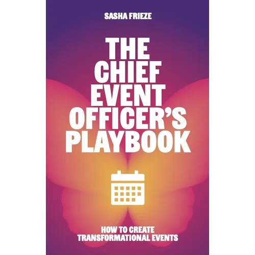 The Chief Event Officer's Playbook: How to Create Transformational Events - Hardcover
