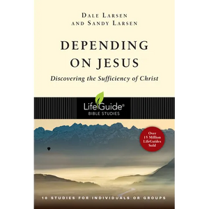 Depending on Jesus: Discovering the Sufficiency of Christ - Paperback