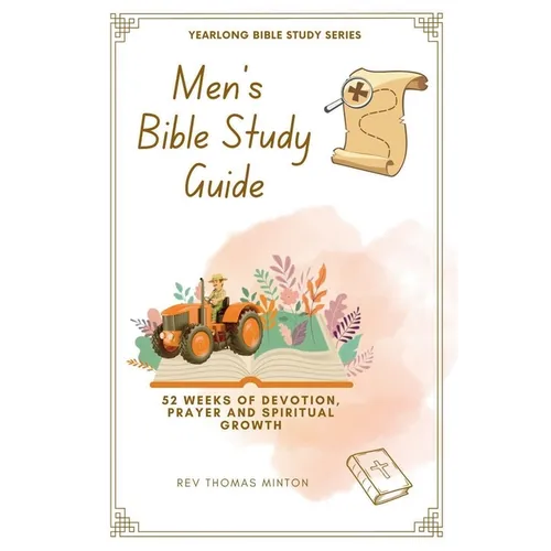 A Yearlong Men's Bible Study Guide: 52 Weeks of Devotion, Prayer and Spiritual Growth - Paperback