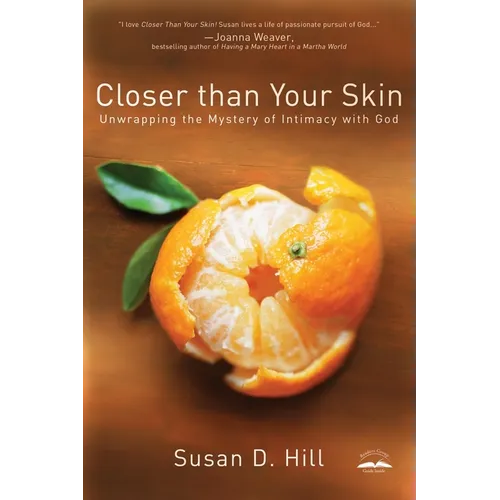 Closer Than Your Skin: Unwrapping the Mystery of Intimacy with God - Paperback