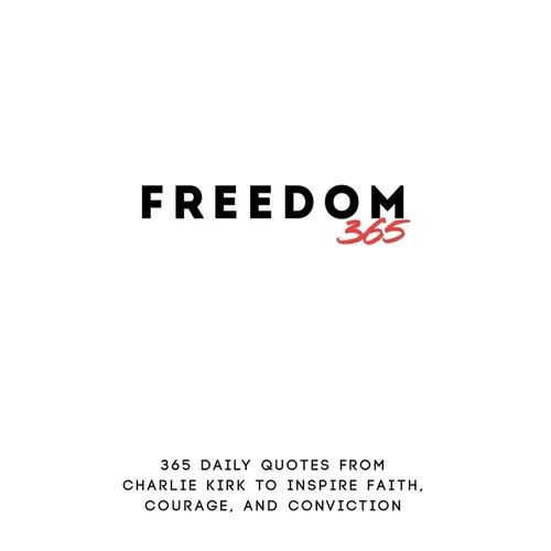 Freedom 365: 365 Daily Quotes from Charlie Kirk to Inspire Faith, Courage, and Conviction - Paperback
