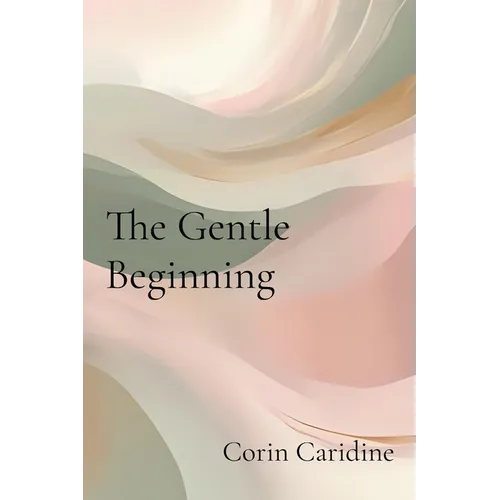 The Gentle Beginning: Curating Your Everyday Soft Life - Paperback
