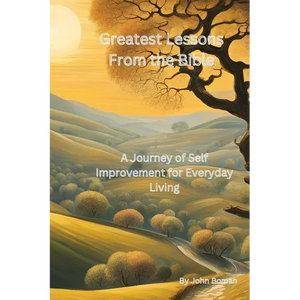 Greatest Lessons From The Bible: A Journey of Self Improvement for Everyday Living - Paperback