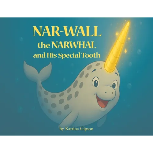 Nar-Wall the Narwhal and His Special Tooth - Paperback