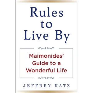 Rules to Live by: Maimonides' Guide to a Wonderful Life - Hardcover